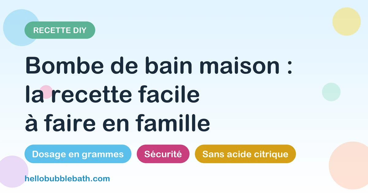 Bombe de bain maison enfant : recette facile à faire en famille — dosage en grammes, sécurité, sans acide citrique